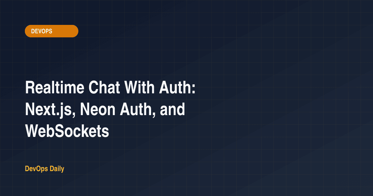 Realtime Chat With Auth: Next.js, Neon Auth, and WebSockets