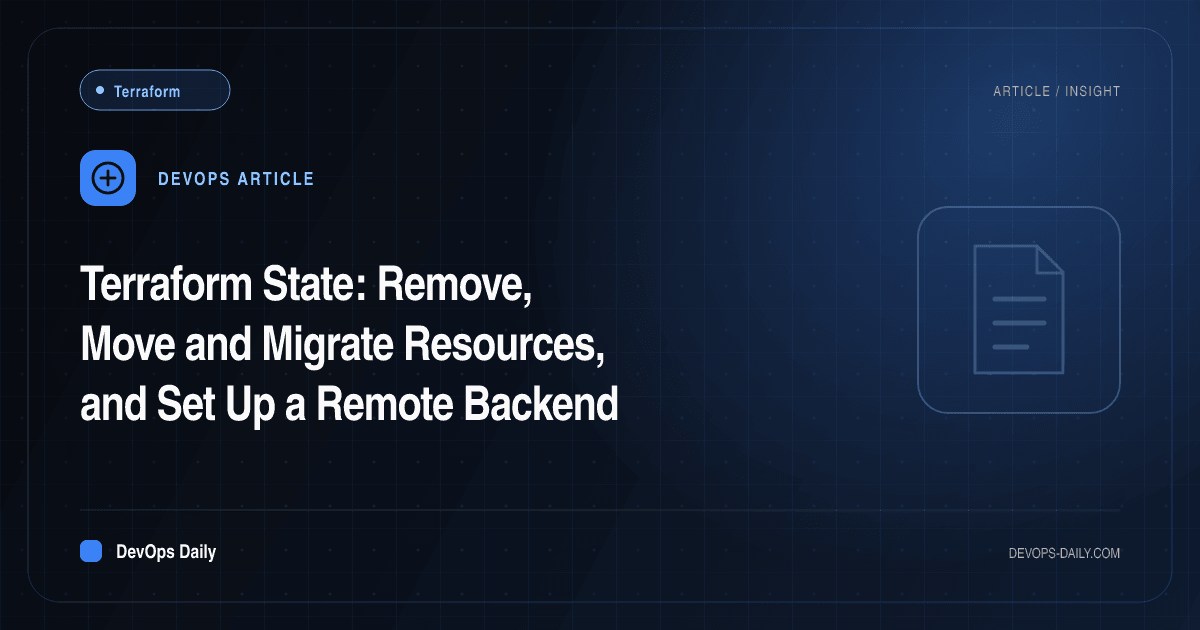 Terraform State: Remove, Move and Migrate Resources, and Set Up a Remote Backend