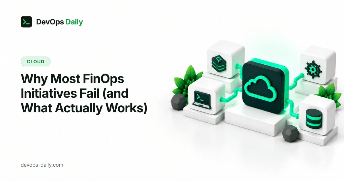 Why Most FinOps Initiatives Fail (and What Actually Works)