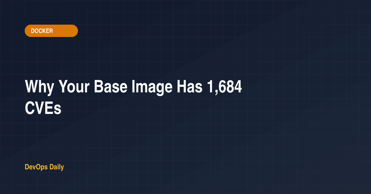 Why Your Base Image Has 1,684 CVEs