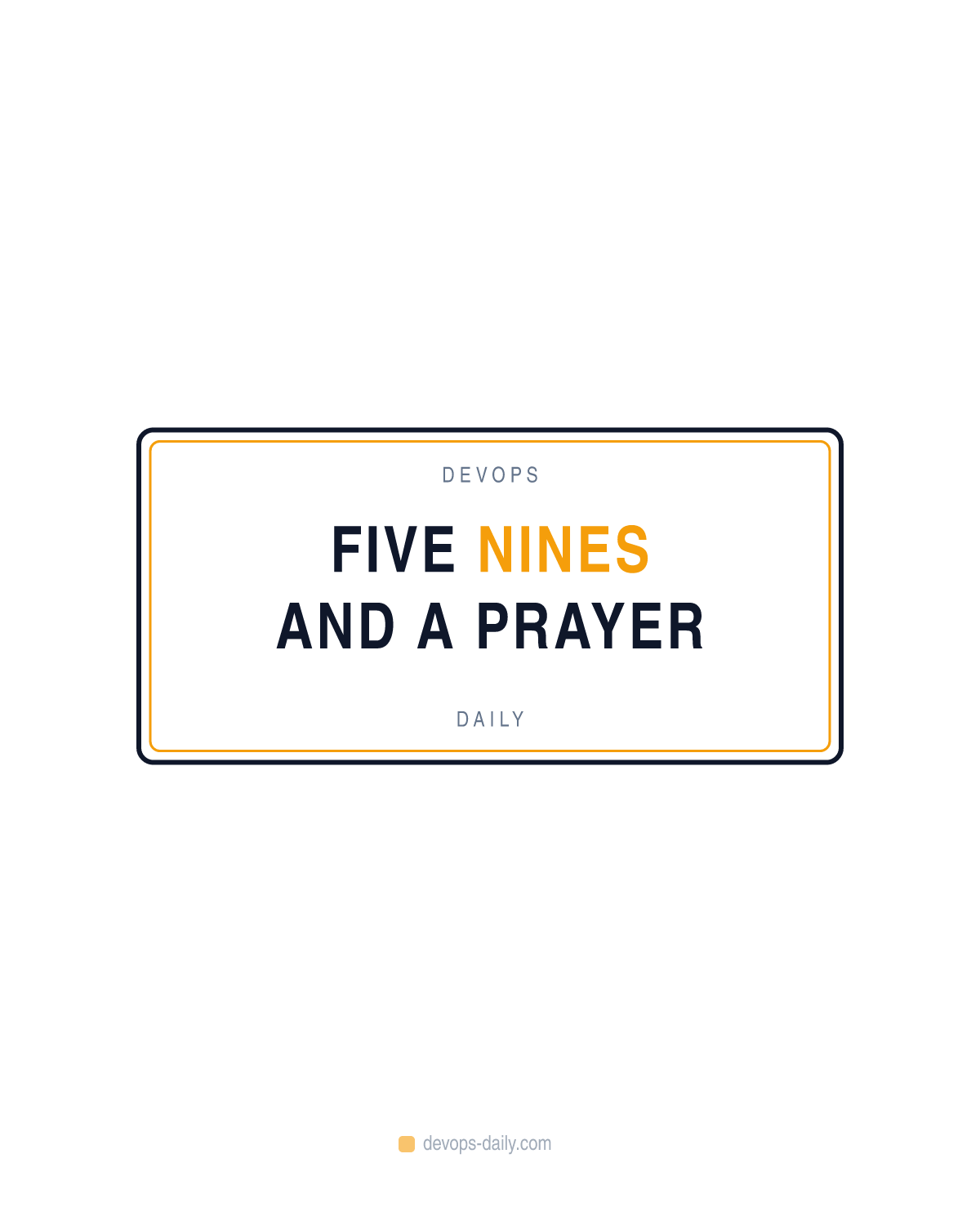 Five nines and a prayer