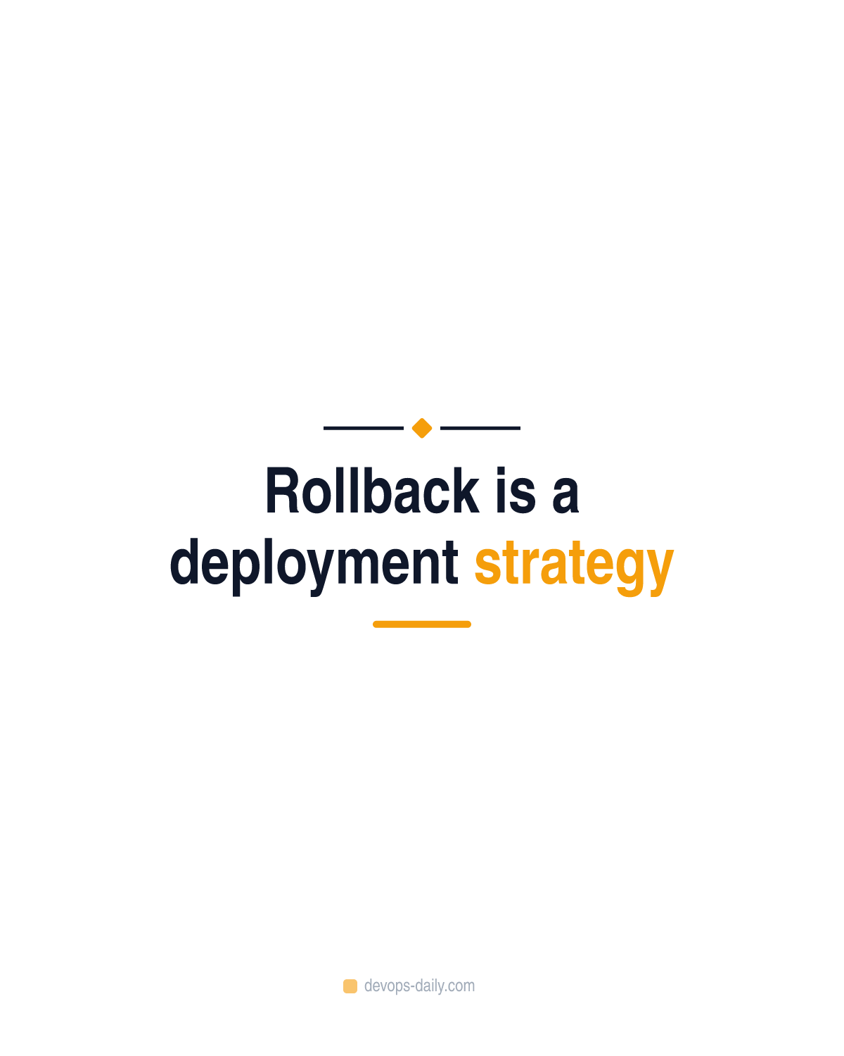 Rollback is a deployment strategy