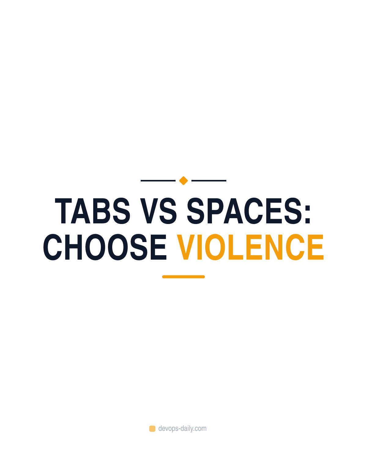 Tabs vs Spaces: choose violence