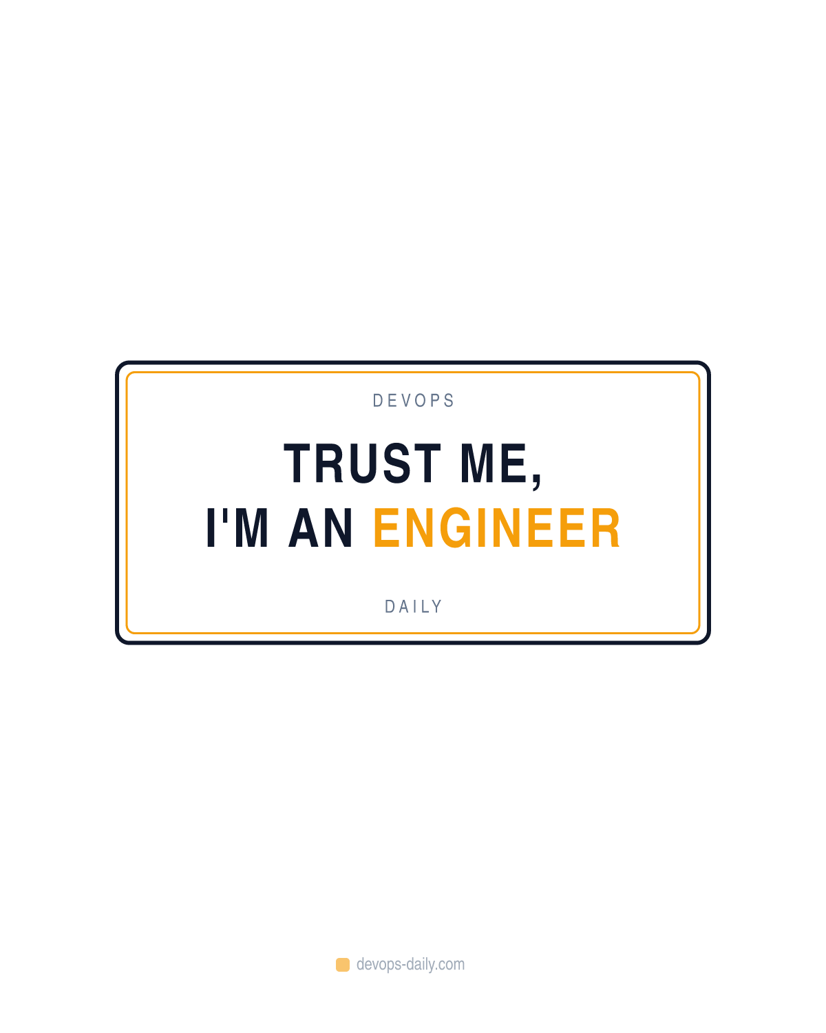 Trust me, I'm an engineer